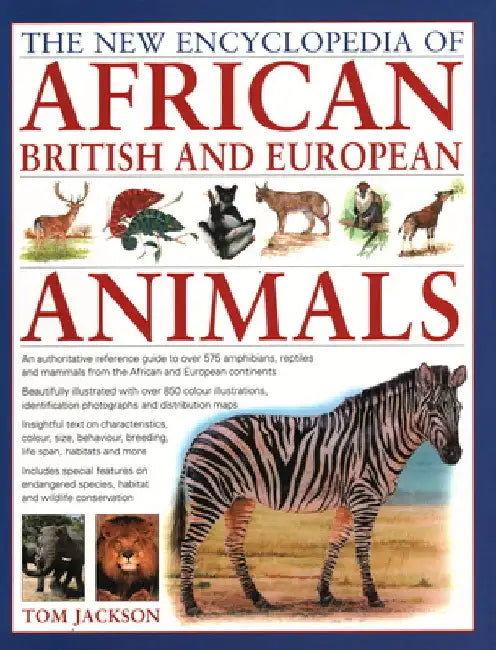 The New Encyclopedia of African, British and European Animals: An Authoritative Reference Guide to Over 575 Amphibians, Reptiles and Mammals from the by Tom Jackson
