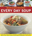 Best-Ever Recipes: Every Day Soup: Sensational Soups for All Occasions: 135 Inspiring and Delicious Ideas for All the Classics Shown in 230 Stunning P by Anne Sheasby