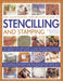 The Illustrated Step-By-Step Guide to Stencilling and Stamping: 160 Inspirational and Stylish Projects to Make with Easy-To-Follow Instructions and Il by Lucinda Ganderton
