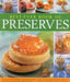 Best-Ever Book of Preserves: The Art of Preserving: 140 Delicious Jams, Jellies, Pickles, Relishes and Chutneys Shown in 220 Stunning Photographs by Catherine Atkinson