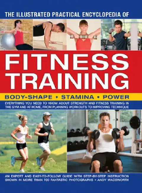 Illustrated Practical Encyclopedia of Fitness Training by Andy Wadsworth