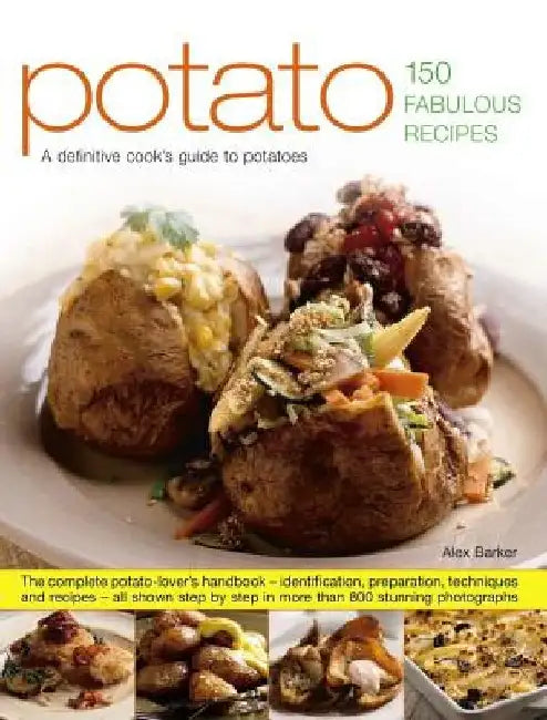Potato: 150 Fabulous Recipes by Barker Alex