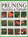 Illustrated Practical Encyclopedia of Pruning, Training and Topiary: How to Prune and Train Trees, Shrubs, Hedges, Topiary, Tree and Soft Fruit, Climb by Richard Bird