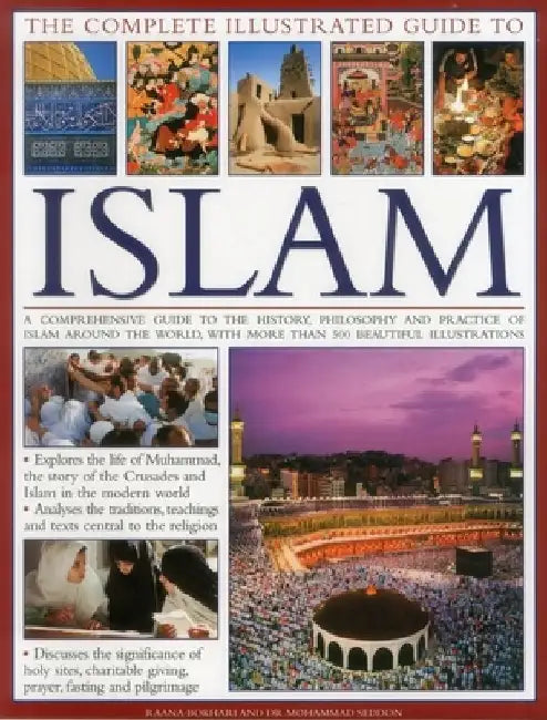 The Complete Illustrated Guide to Islam: A Comprehensive Guide to the History, Philosophy and Practice of Islam Around the World, with More Than 500 B by Mohammad Seddon
