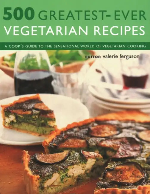 500 Greatest-Ever Vegetarian Recipes: A Cook's Guide to the Sensational World of Vegetarian Cooking by Valerie Ferguson