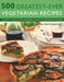 500 Greatest-Ever Vegetarian Recipes: A Cook's Guide to the Sensational World of Vegetarian Cooking by Valerie Ferguson