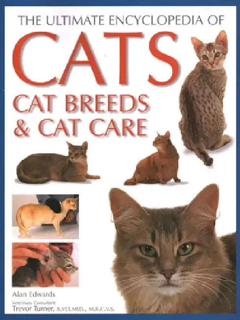 Ultimate Encyclopedia of Cats, Cat Breeds and Cat Care by Alan Edwards