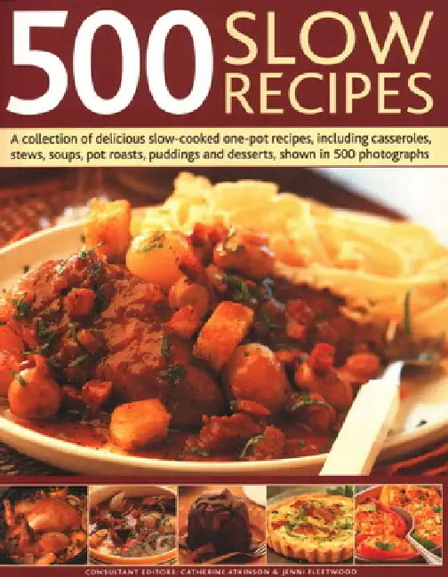 500 Slow Recipes: A Collection of Delicious Slow-Cooked One-Pot Recipes, Including Casseroles, Stews, Soups, Pot Roasts, Puddings and De by Catherine Atkinson