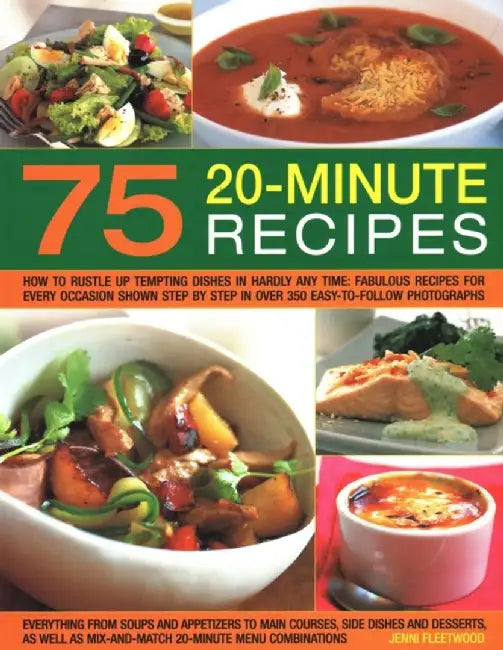75 Twenty-Minute Tasty Recipes: How to Rustle Up Tempting Dishes in Hardly Any Time: Fabulous Recipes for Every Occasion Shown Step by Step in Over 35 by Jenni Fleetwood
