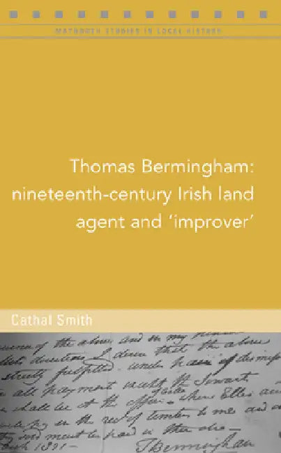 Thomas Bermingham: Nineteenth-Century Irish Land Agent and 'Improver' by Cathal Smith