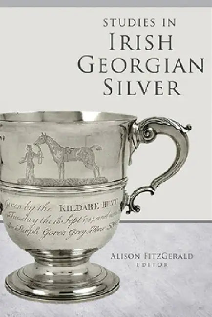 Studies in Irish Georgian Silver by Alison Fitzgerald
