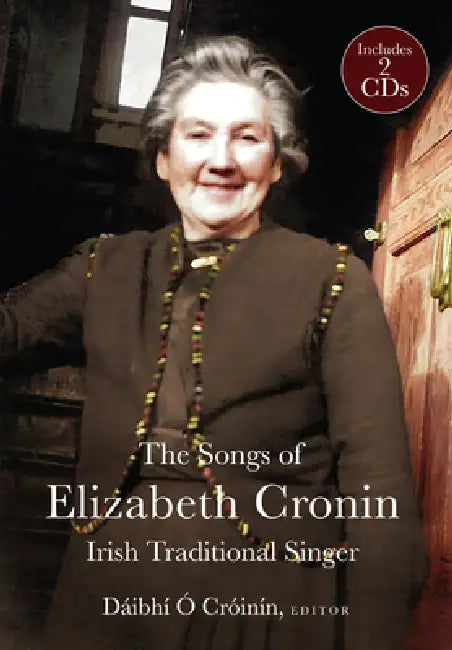 The Elizabeth Cronin, Irish Traditional Singer: The Complete Song Collection by Dáibhí Ó. Crónín
