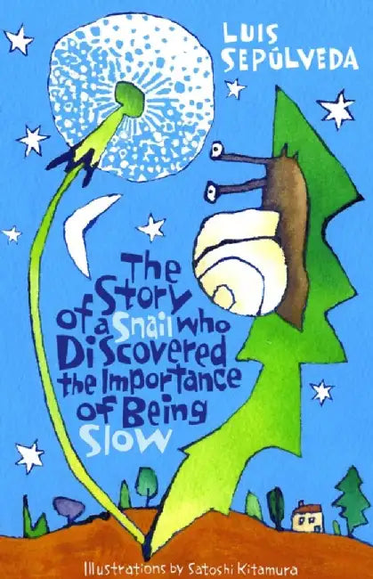 The Story of a Snail Who Discovered the Importance of Being Slow by Luis Sepulveda