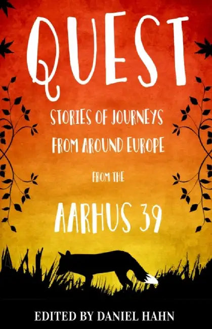 Quest: Stories of Journeys from Around Europe by the Aarhus 39 by Daniel Hahn