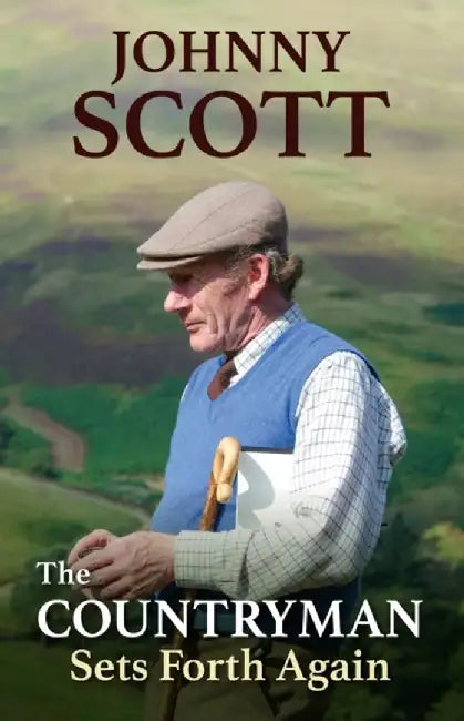 The Countryman Sets Forth Again by Johnny (Honorary Life Member British Association for Shooting and Conservation, BASC) Scott