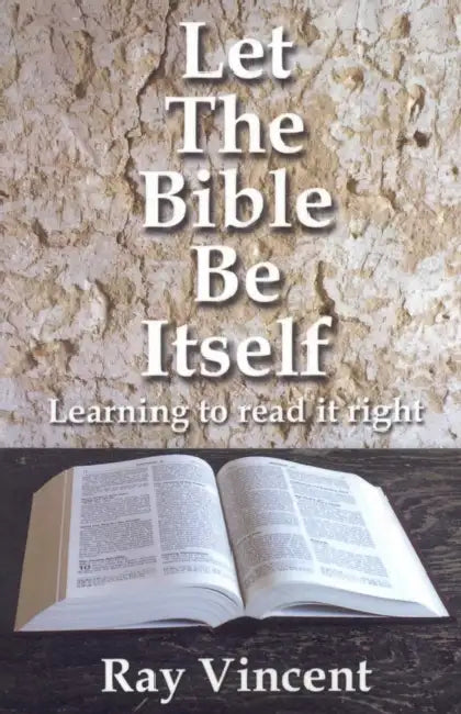 Let the Bible Be Itself by Ray Vincent