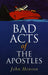 Bad Acts of the Apostles by John Henson