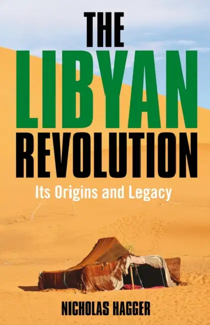 The Libyan Revolution: Its Origins and Legacy: A Memoir and Assessment by Nicholas Hagger