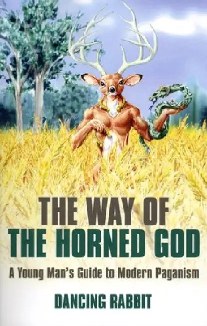 The Way of the Horned God: A Young Man's Guide to Modern Paganism by Dancing Rabbit
