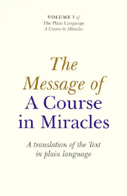 The Message of a Course in Miracles: A Translation of the Text in Plain Language by Elizabeth A. Cronkhite
