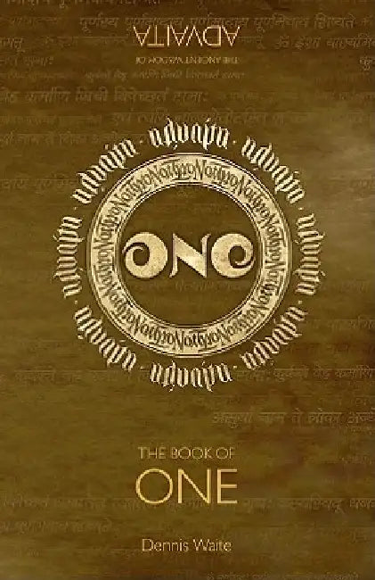 The Book of One: The Ancient Wisdom of Advaita by Dennis Waite