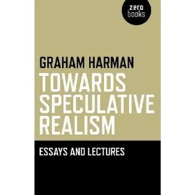 Towards Speculative Realism: Essays and Lectures by Graham Harman
