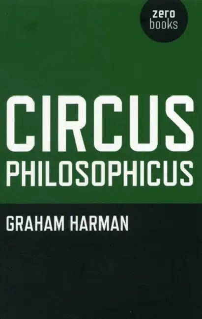 Circus Philosophicus by Graham Harman