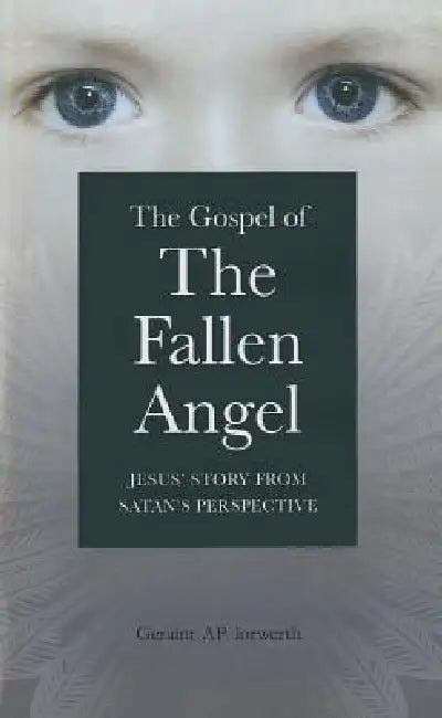 The Gospel of the Fallen Angel by Geraint Ap Iorwerth