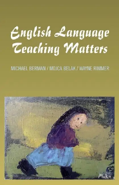 English Language Teaching Matters: A Collection of Articles and Teaching Materials by Michael P. Berman
