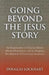 Going Beyond the Jesus Story by Douglas Lockhart