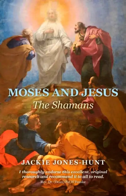 Moses and Jesus: The Shamans by Jackie Jones-Hunt