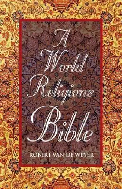 A World Religions Bible by Robert Van De Weyer