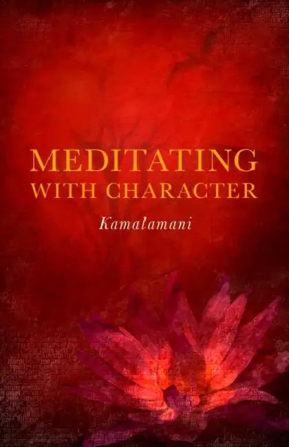 Meditating with Character by Kamalamani