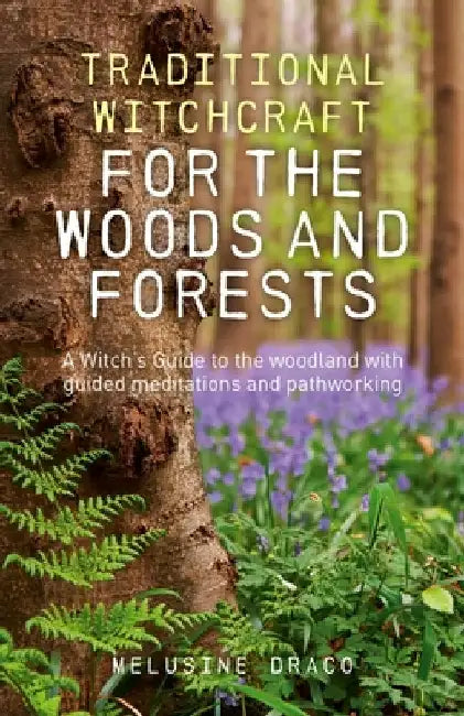 Traditional Witchcraft for the Woods and Forests by Draco, Melusine