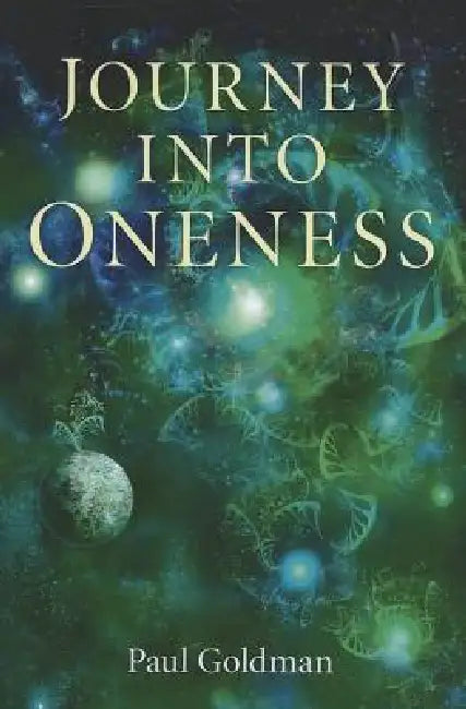 Journey Into Oneness by Paul Goldman