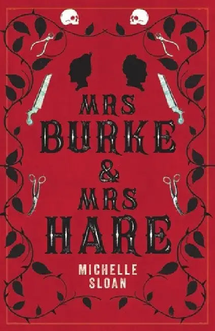Mrs Burke & Mrs Hare: They got away with murder once . . . by Michelle Sloan