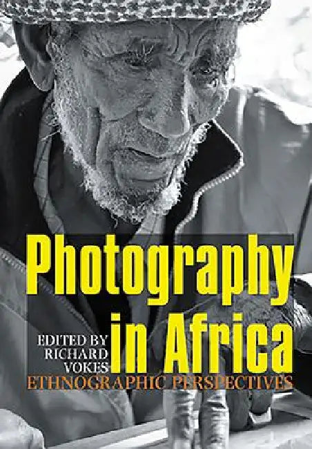 Photography in Africa: Ethnographic Perspectives by Richard Vokes, Chris Wingfield, Christopher Morton