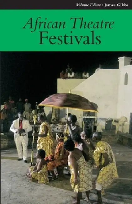 African Theatre 11: Festivals by Martin Banham, James Gibbs, Femi Osofisan