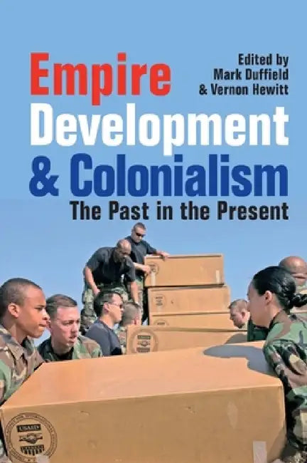Empire, Development and Colonialism: The Past in the Present by Mark Duffield, Vernon Hewitt, Vernon Hewitt