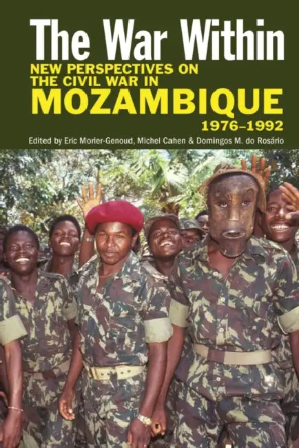 The War Within: New Perspectives on the Civil War in Mozambique, 1976-1992 by Andreas Keller