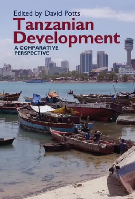 Tanzanian Development: A Comparative Perspective by David Potts