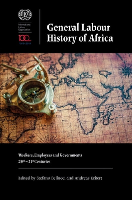 General Labour History of Africa: Workers, Employers and Governments, 20th-21st Centuries by Stefano Bellucci, Andreas Eckert, Akua O. Britwum