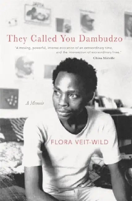 They Called You Dambudzo: A Memoir by Flora Veit-Wild