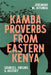 Kamba Proverbs from Eastern Kenya: Sources, Origins & History by Jeremiah M. Kitunda