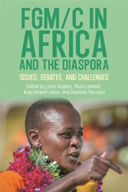 Fgm/C in Africa and the Diaspora: Issues, Debates, and Challenges by Lotte Hughes, Mark Lamont, Katy Newell-Jones