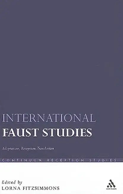 International Faust Studies: Adaptation, Reception, Translation by Lorna Fitzsimmons