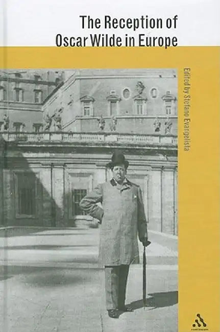 The Reception of Oscar Wilde in Europe by Stefano Evangelista