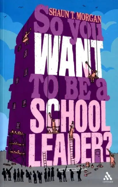 So You Want to Be a School Leader? by Shaun T Morgan
