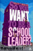 So You Want to Be a School Leader? by Shaun T Morgan