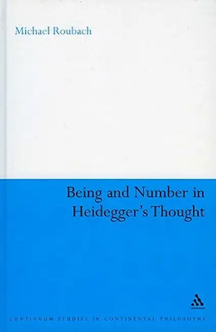 Being and Number in Heidegger's Thought by Michael Roubach